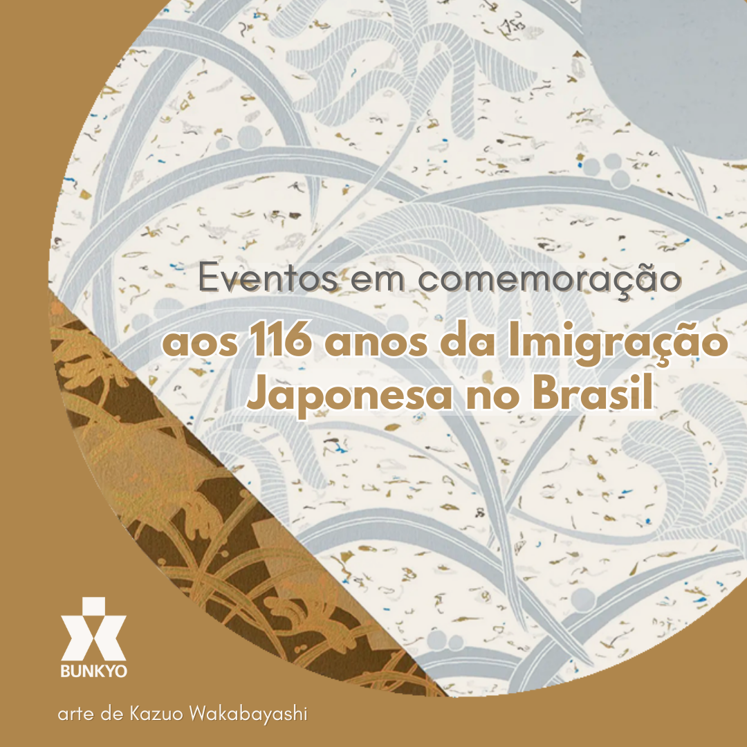 Comemoração aos 116 anos da Imigração Japonesa no Brasil – Bunkyo